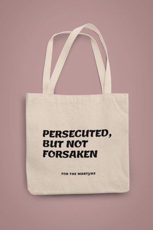 PERSECUTED, BUT NOT FORSAKEN TOTE - For The Martyrs